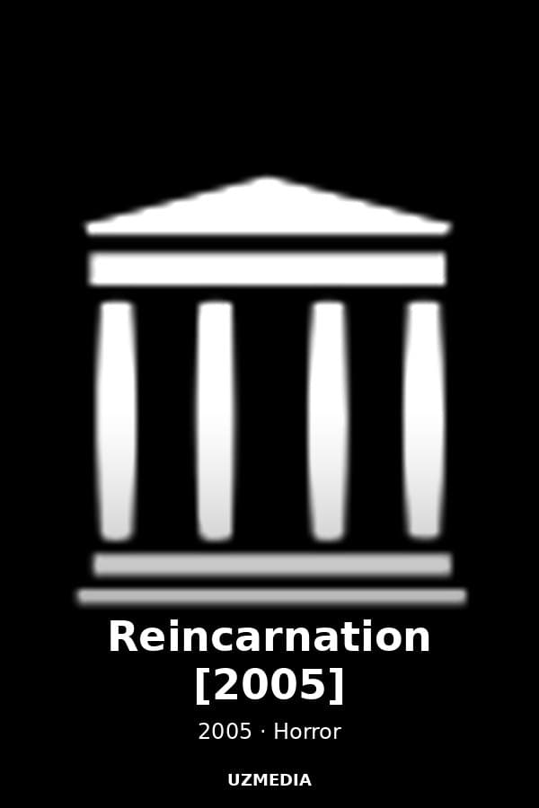 Reincarnation [2005] — Kino 2005