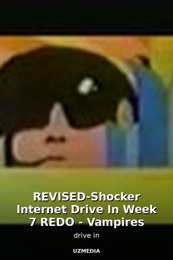 REVISED-Shocker Internet Drive In Week 7 REDO - Vampires — Movie 