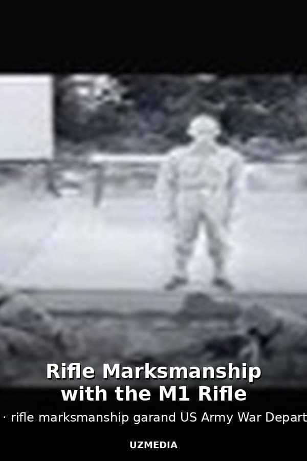 Rifle Marksmanship with the M1 Rifle — Kino 1942