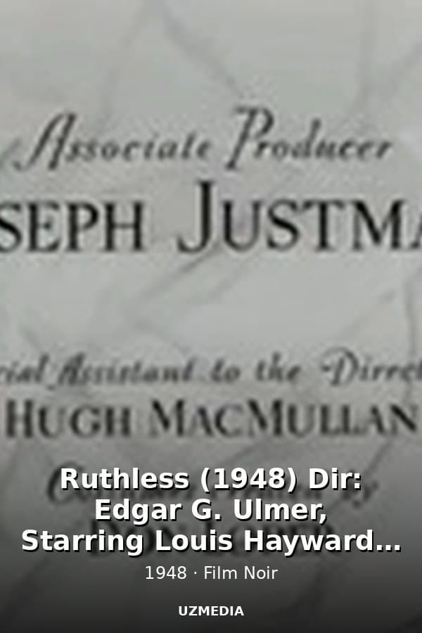 Ruthless (1948) Dir: Edgar G. Ulmer, Starring Louis Hayward, Raymond Burr, Zachary Scott — Movie 1948
