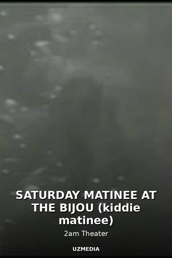 SATURDAY MATINEE AT THE BIJOU (kiddie matinee) — Movie 