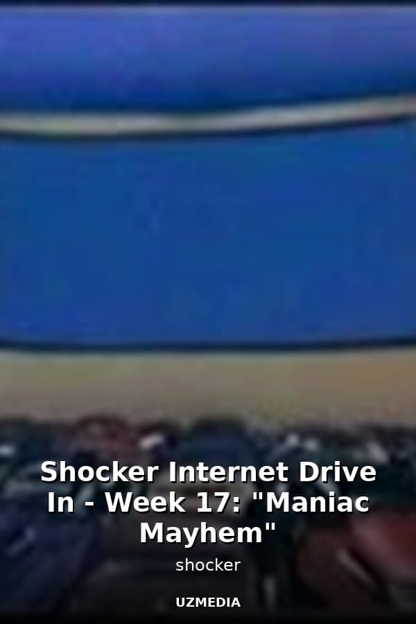 Shocker Internet Drive In - Week 17: "Maniac Mayhem" — Movie 