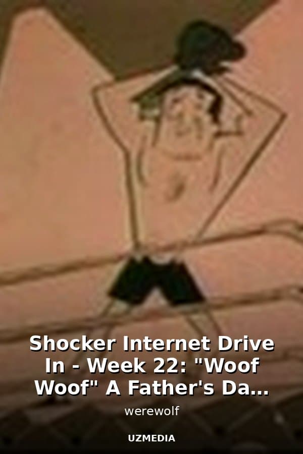 Shocker Internet Drive In - Week 22: "Woof Woof" A Father's Day Special — Movie 