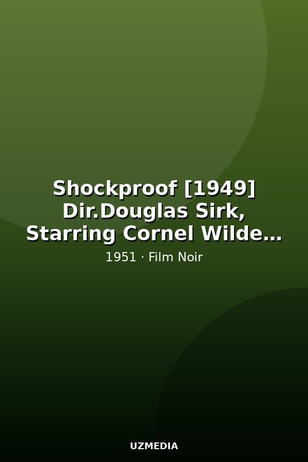 Shockproof [1949] Dir.Douglas Sirk, Starring Cornel Wilde, Patricia Knight — Kino 1951