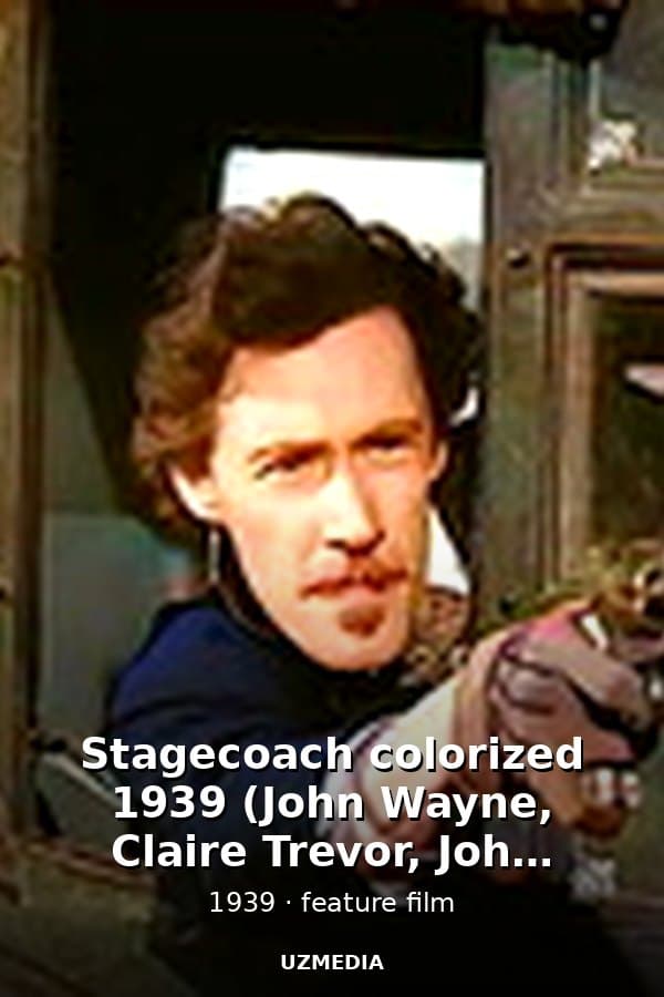 Stagecoach colorized 1939 (John Wayne, Claire Trevor, John Carradine) — Movie 1939