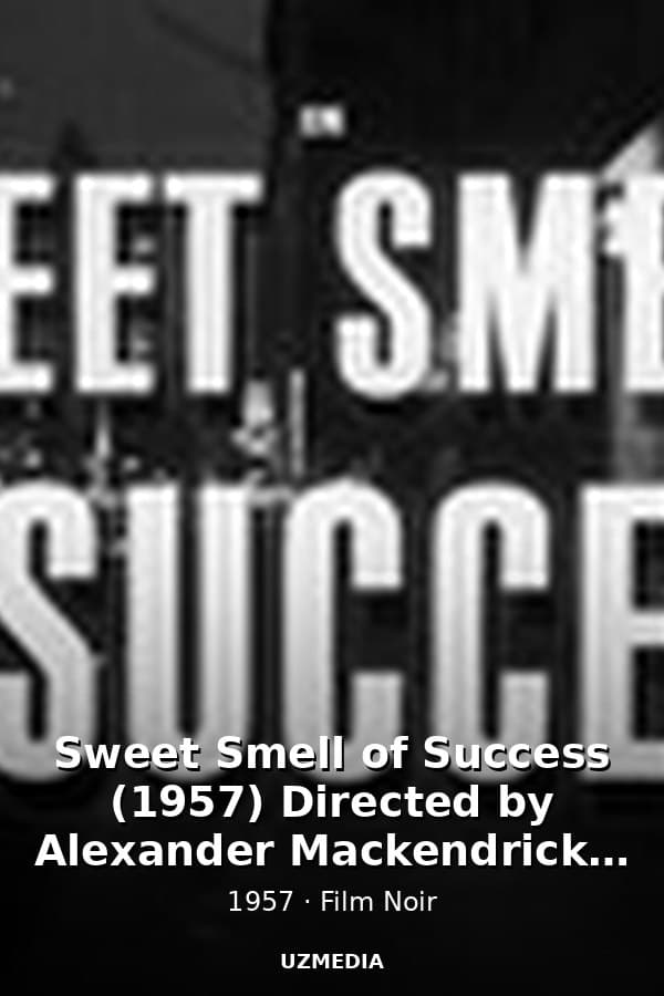 Sweet Smell of Success (1957) Directed by Alexander Mackendrick, Starring Burt Lancaster, Tony Curtis, Susan Harrison, Martin Milner — Movie 1957