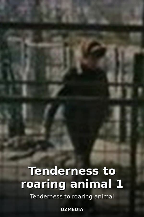 Tenderness to roaring animal 1 — Movie 