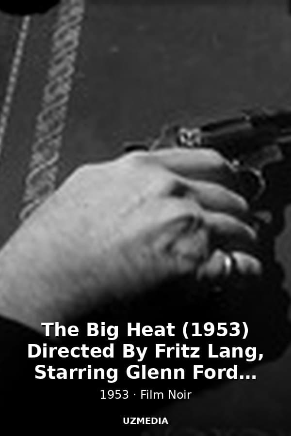 The Big Heat (1953) Directed By Fritz Lang, Starring Glenn Ford, Gloria Grahame, Lee Marvin — Kino 1953