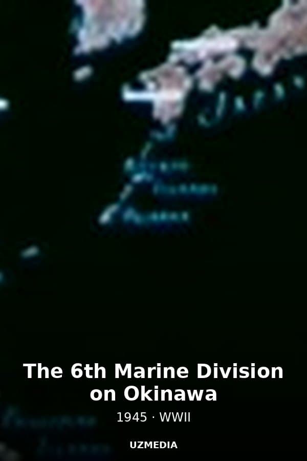 The 6th Marine Division on Okinawa — Movie 1945