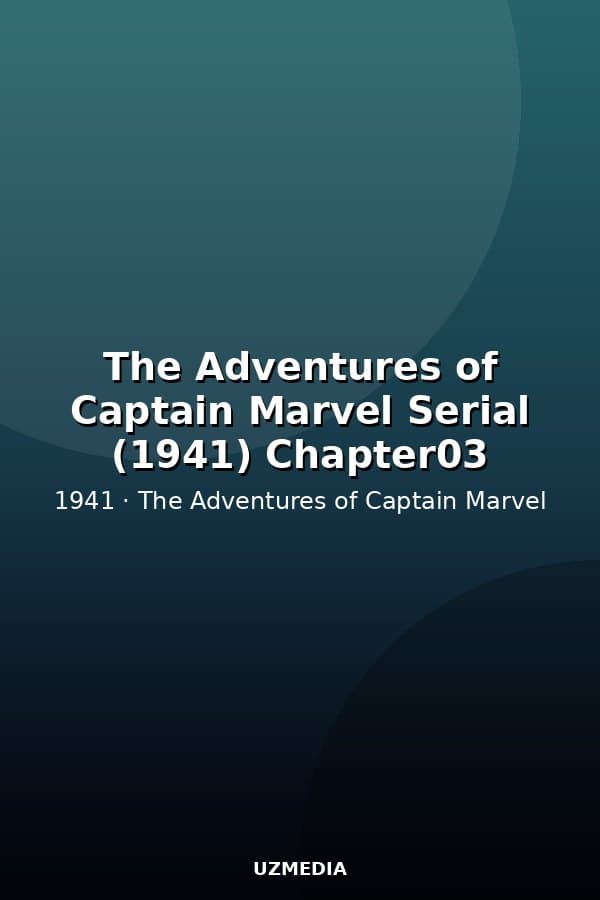 The Adventures of Captain Marvel Serial (1941) Chapter03 — Movie 1941