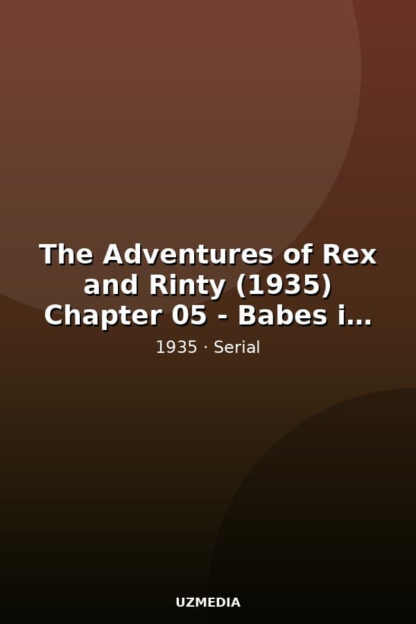 The Adventures of Rex and Rinty (1935) Chapter 05 - Babes in the Woods — Фильм 1935