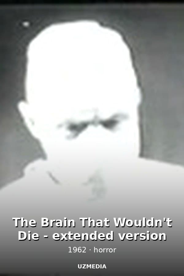 The Brain That Wouldn't Die - extended version — Kino 1962