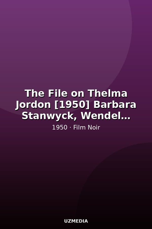 The File on Thelma Jordon [1950] Barbara Stanwyck, Wendell Corey — Movie 1950