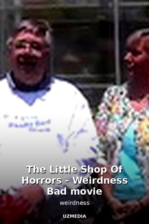 The Little Shop Of Horrors - Weirdness Bad movie — Movie 
