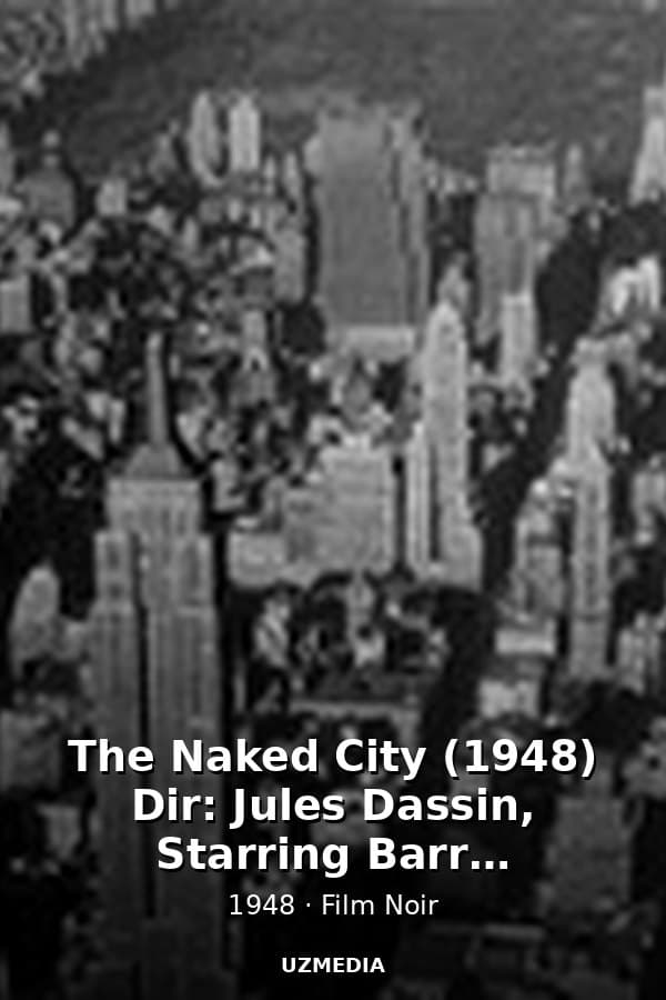 The Naked City (1948) Dir: Jules Dassin, Starring Barry Fitzgerald, Howard Duff, Dorothy Hart — Movie 1948