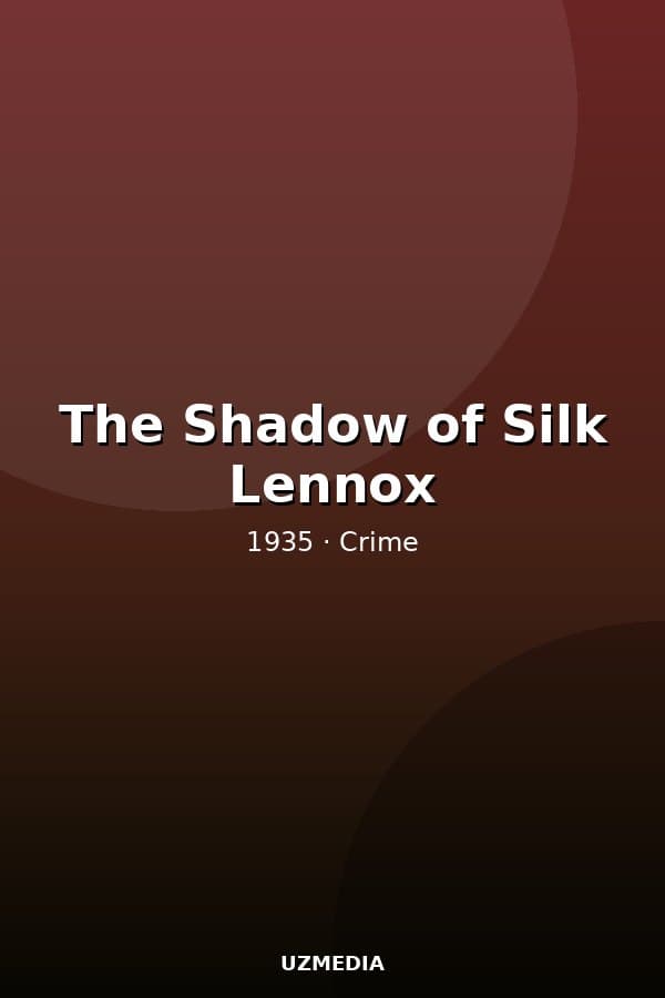 The Shadow of Silk Lennox — Фильм 1935