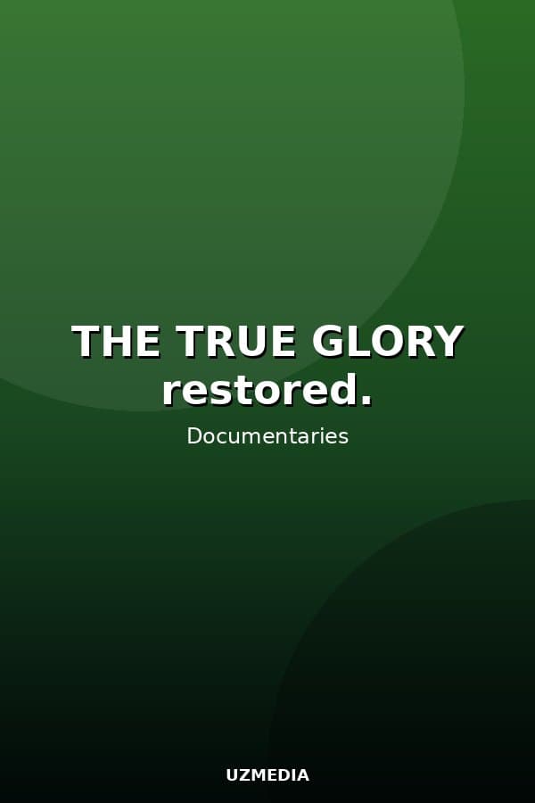 THE TRUE GLORY restored. — Movie 
