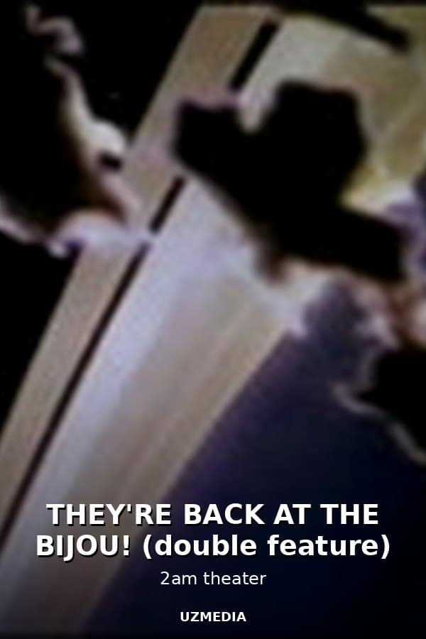 THEY'RE BACK AT THE BIJOU! (double feature) — Фильм 