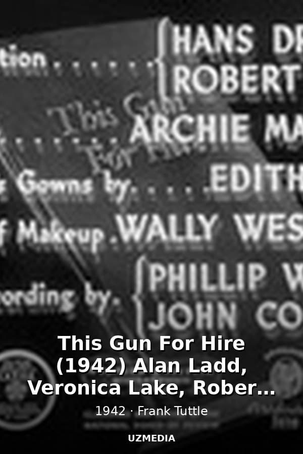This Gun For Hire (1942) Alan Ladd, Veronica Lake, Robert Preston, Laird Cregar — Фильм 1942