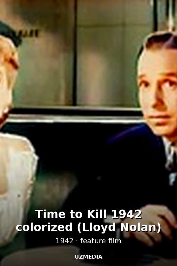 Time to Kill 1942 colorized (Lloyd Nolan) — Kino 1942