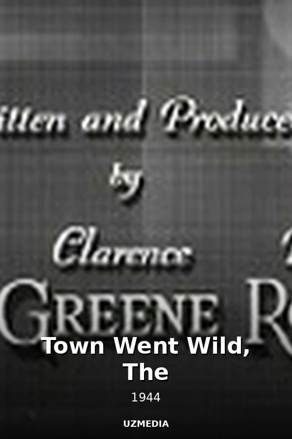 Town Went Wild, The — Фильм 1944
