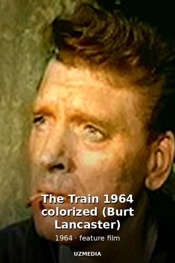 The Train 1964 colorized (Burt Lancaster) — Movie 1964