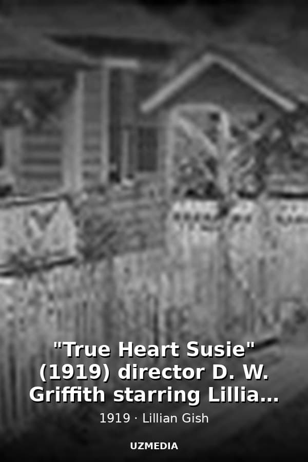 "True Heart Susie" (1919) director D. W. Griffith starring Lillian Gish and Robert Harron — Kino 1919