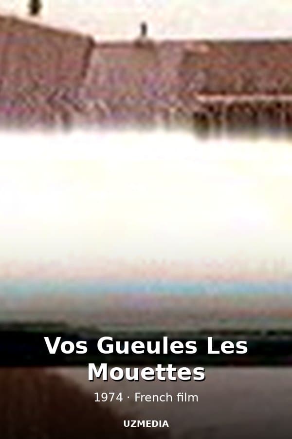 Vos Gueules Les Mouettes — Movie 1974