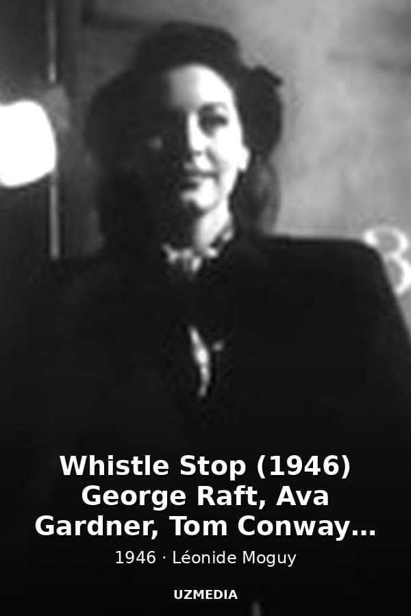 Whistle Stop (1946) George Raft, Ava Gardner, Tom Conway - Film Noir — Kino 1946