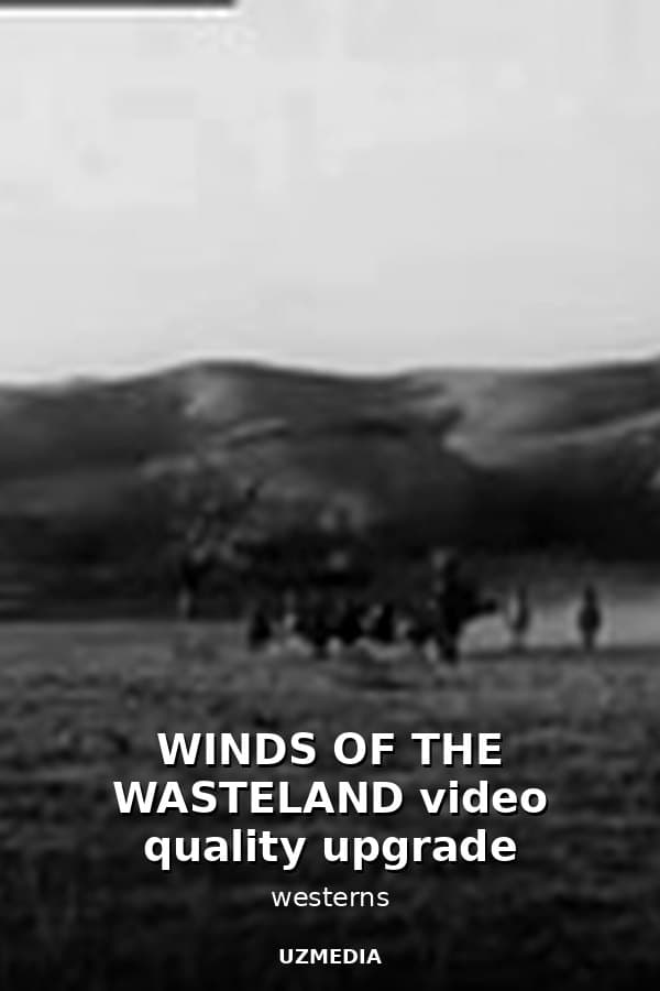 WINDS OF THE WASTELAND video quality upgrade — Movie 