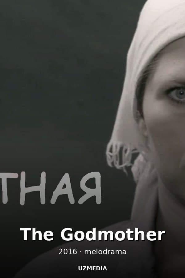 The melodrama "The Godmother" by Alexander Polynnikov — Movie 2016
