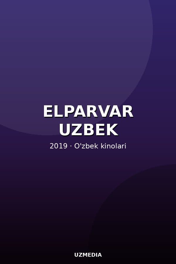 ELPARVAR UZBEK — Movie 2019