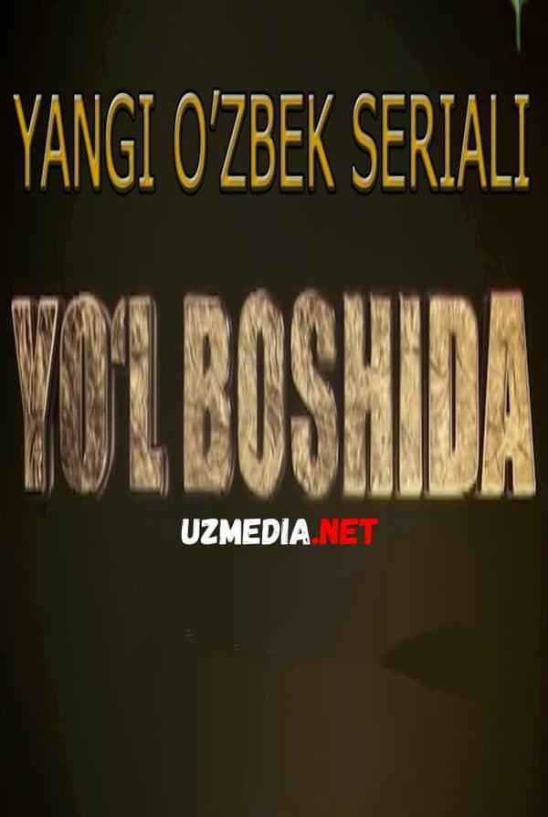 ЙЎЛ БОШИДА" ЯНГИ МИЛЛИЙ СЕРИАЛ. || "YO'L BOSHIDA — Serial 2017
