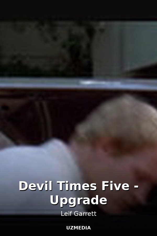 Devil Times Five - Upgrade — Фильм