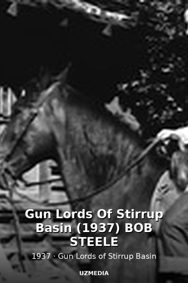 Gun Lords Of Stirrup Basin (1937) BOB STEELE — Kino 1937