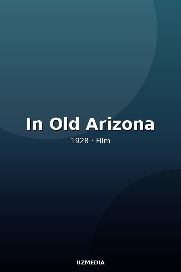 In Old Arizona — Movie 1928