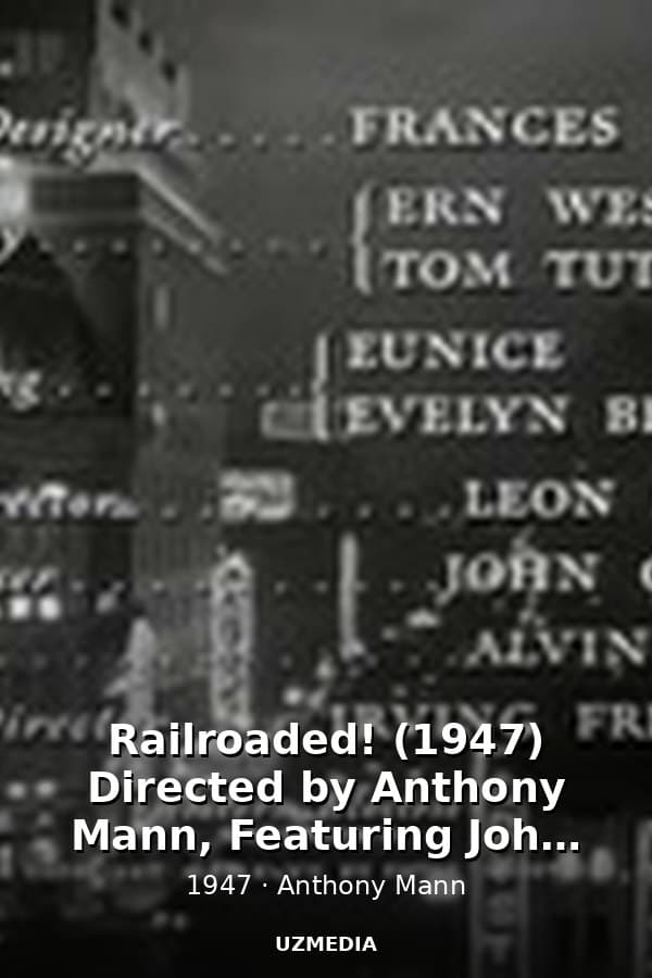Railroaded! (1947) Directed by Anthony Mann, Featuring John Ireland — Фильм 1947