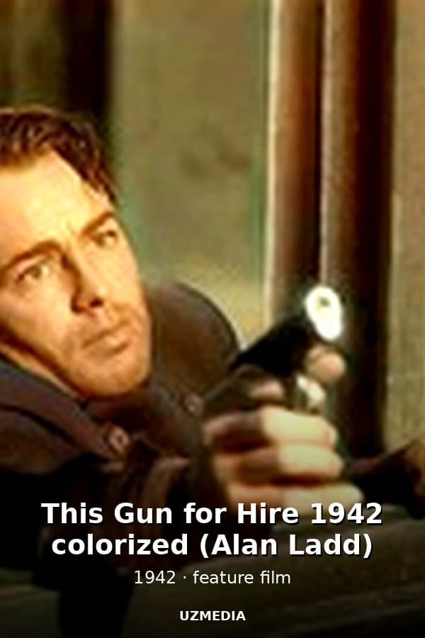 This Gun for Hire 1942 colorized (Alan Ladd) — Movie 1942