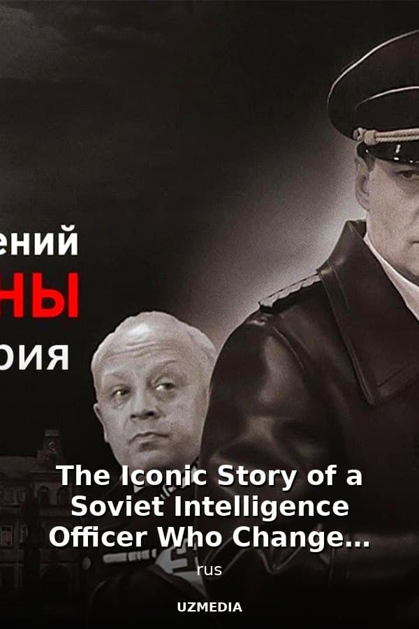 The Iconic Story of a Soviet Intelligence Officer Who Changed the Course of the War — Mini-series